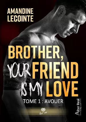 Amandine Lecointe - Brother, Your Friend is my Love, Tome 1 : Avouer